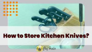 How to Store Kitchen Knives
