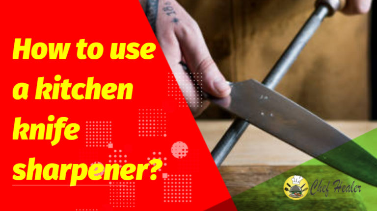 How to Use a Kitchen Knife Sharpener: 6 Steps to Follow