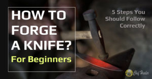 How to Forge a Knife for Beginners