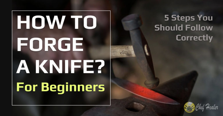 How to Forge a Knife for Beginners: 5 Steps You Should Follow Correctly
