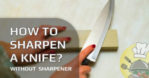 How to Sharpen a Knife Without a Sharpener