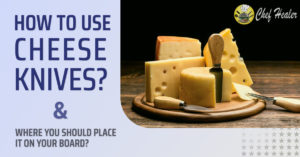 How to Use Cheese Knives and Where You Should Place It