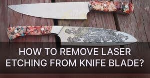 How to Remove Laser Etching from Knife Blade?