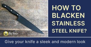 How to Blacken Stainless Steel Knife