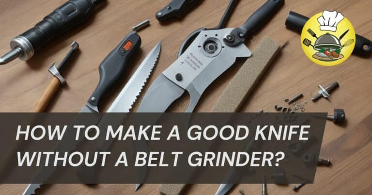 How to Make a Good Knife Without a Belt Grinder?